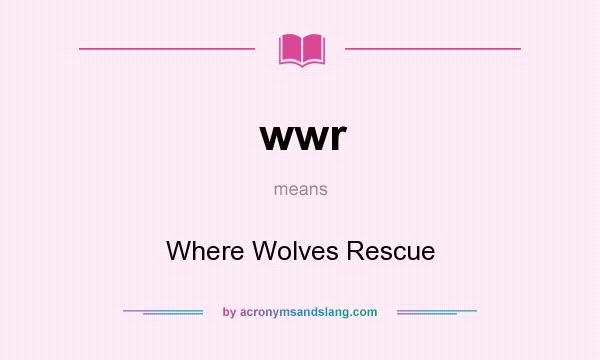 What does wwr mean? It stands for Where Wolves Rescue