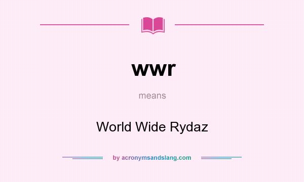 What does wwr mean? It stands for World Wide Rydaz