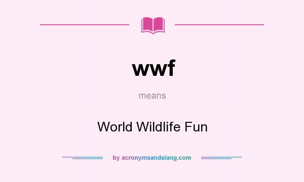 What does wwf mean? It stands for World Wildlife Fun