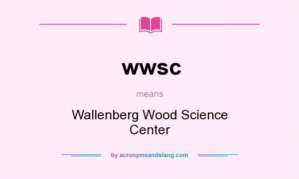 What does wwsc mean? It stands for Wallenberg Wood Science Center