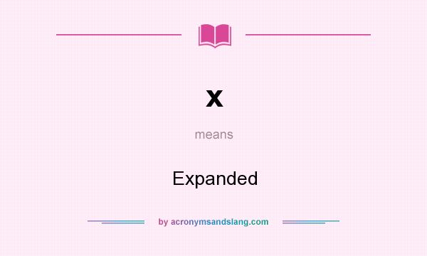 What does x mean? It stands for Expanded