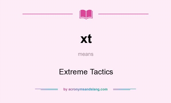 What does xt mean? It stands for Extreme Tactics