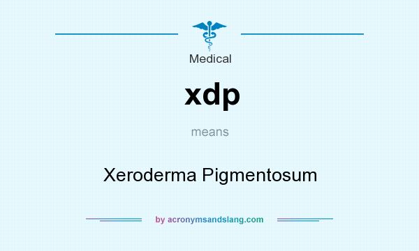 What does xdp mean? It stands for Xeroderma Pigmentosum