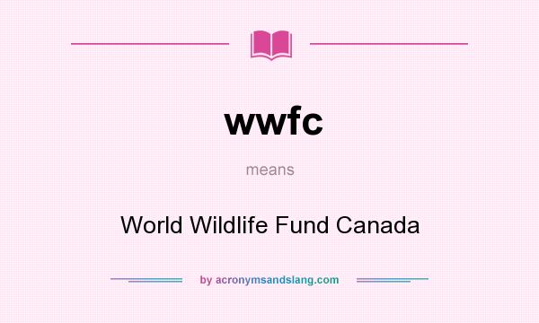 What does wwfc mean? It stands for World Wildlife Fund Canada