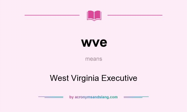 What does wve mean? It stands for West Virginia Executive