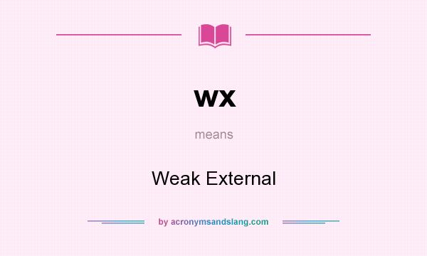What does wx mean? It stands for Weak External