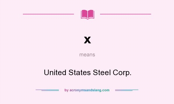 What does x mean? It stands for United States Steel Corp.