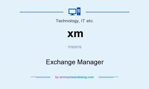 What does xm mean? It stands for Exchange Manager