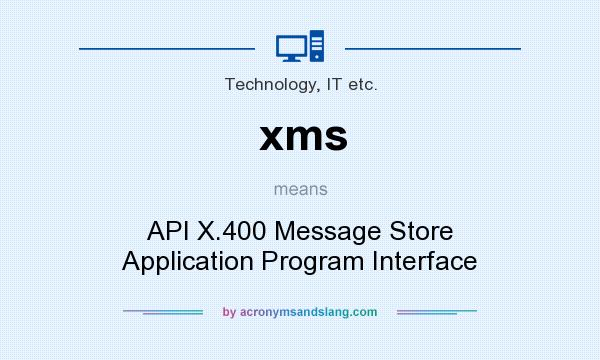 What does xms mean? It stands for API X.400 Message Store Application Program Interface