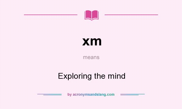 What does xm mean? It stands for Exploring the mind