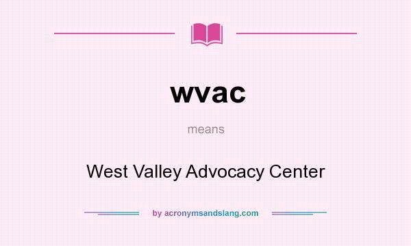 What does wvac mean? It stands for West Valley Advocacy Center