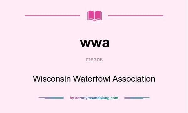What does wwa mean? It stands for Wisconsin Waterfowl Association