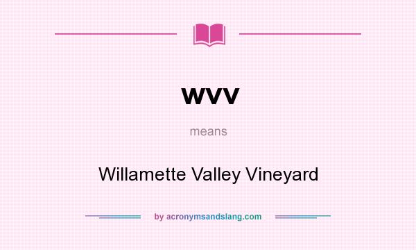 What does wvv mean? It stands for Willamette Valley Vineyard