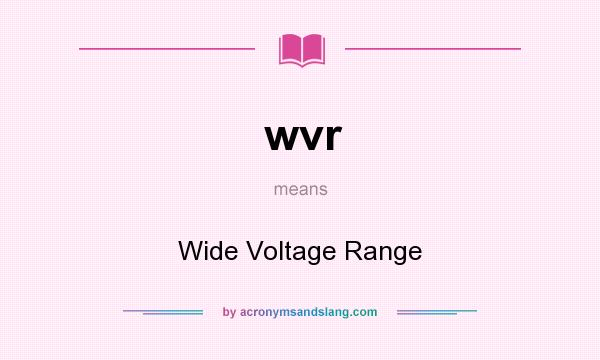 What does wvr mean? It stands for Wide Voltage Range