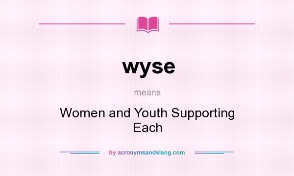 What does wyse mean? It stands for Women and Youth Supporting Each