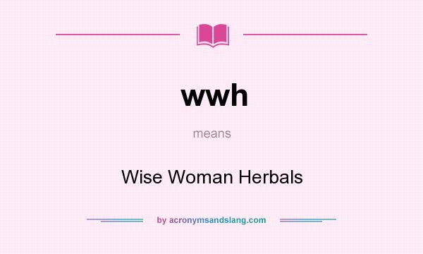 What does wwh mean? It stands for Wise Woman Herbals