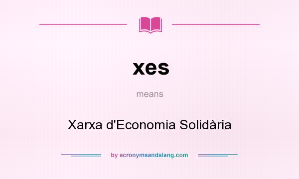 What does xes mean? It stands for Xarxa d`Economia Solidària