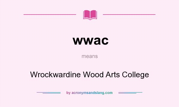What does wwac mean? It stands for Wrockwardine Wood Arts College
