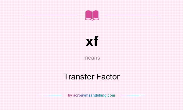 What does xf mean? It stands for Transfer Factor
