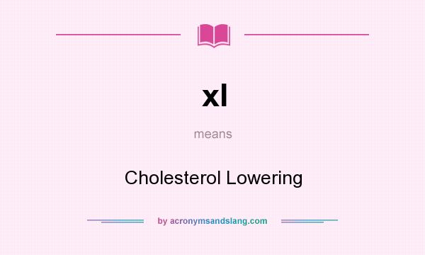 What does xl mean? It stands for Cholesterol Lowering