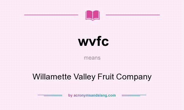 What does wvfc mean? It stands for Willamette Valley Fruit Company