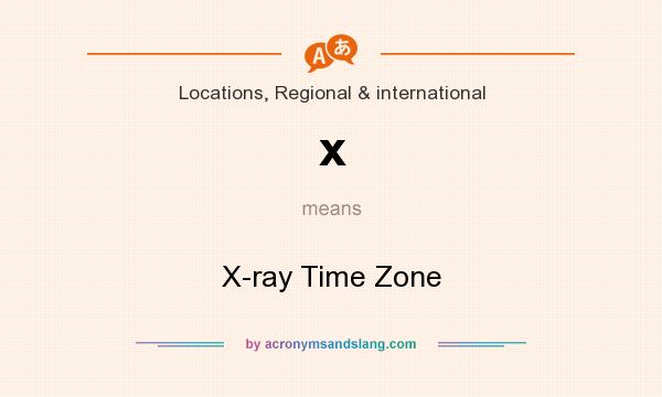 What does x mean? It stands for X-ray Time Zone