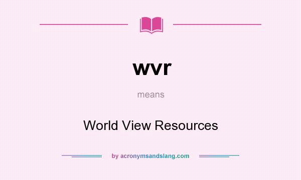 What does wvr mean? It stands for World View Resources