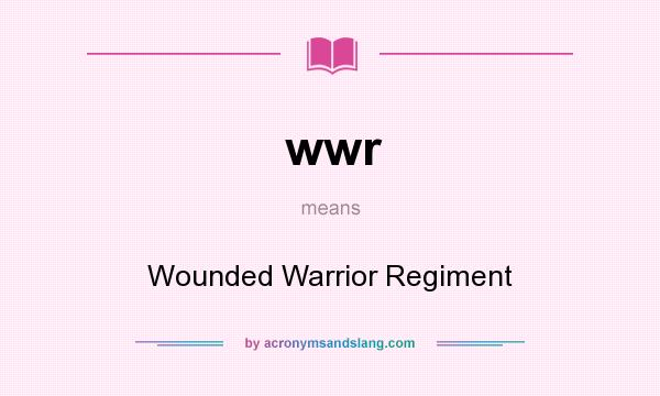 What does wwr mean? It stands for Wounded Warrior Regiment