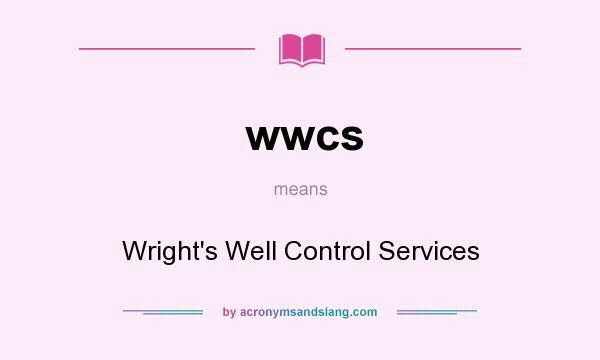 What does wwcs mean? It stands for Wright`s Well Control Services