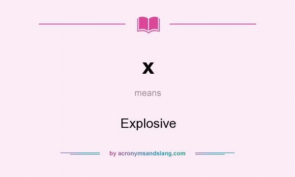 What does x mean? It stands for Explosive