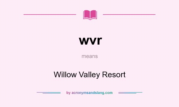 What does wvr mean? It stands for Willow Valley Resort