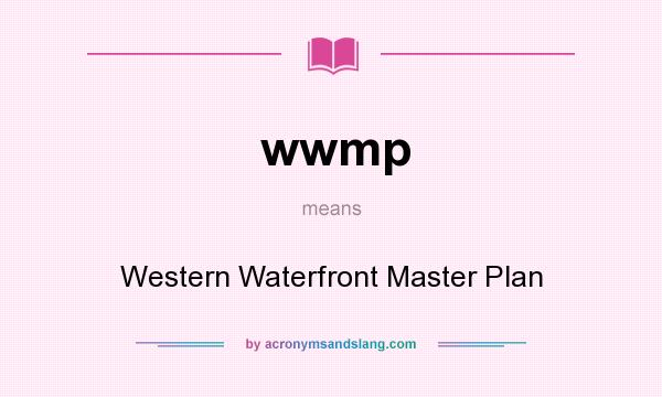 What does wwmp mean? It stands for Western Waterfront Master Plan