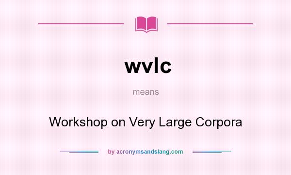 What does wvlc mean? It stands for Workshop on Very Large Corpora