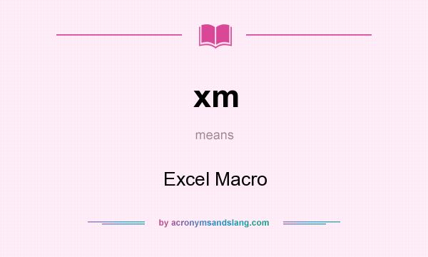 What does xm mean? It stands for Excel Macro