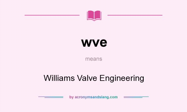 What does wve mean? It stands for Williams Valve Engineering