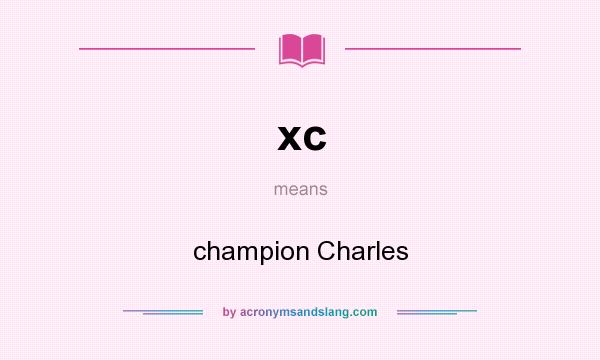 What does xc mean? It stands for champion Charles