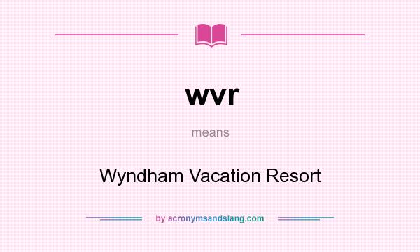 What does wvr mean? It stands for Wyndham Vacation Resort