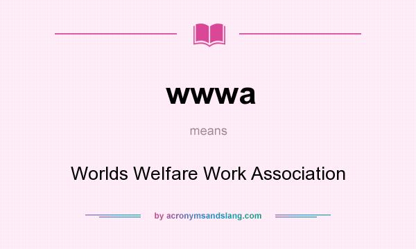 What does wwwa mean? It stands for Worlds Welfare Work Association
