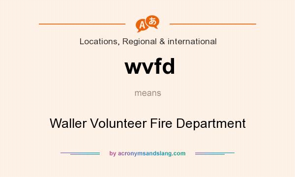 What does wvfd mean? It stands for Waller Volunteer Fire Department