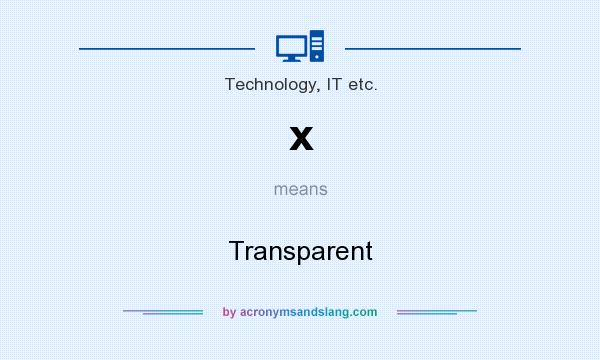 What does x mean? It stands for Transparent