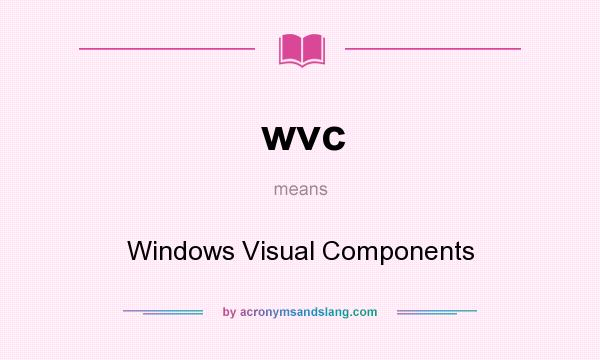 What does wvc mean? It stands for Windows Visual Components