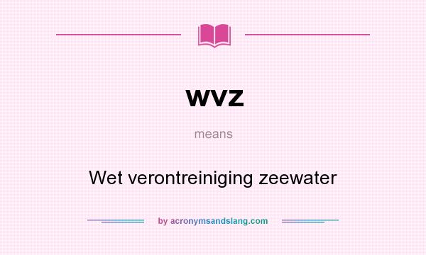 What does wvz mean? It stands for Wet verontreiniging zeewater
