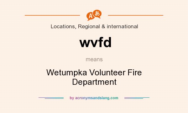 What does wvfd mean? It stands for Wetumpka Volunteer Fire Department