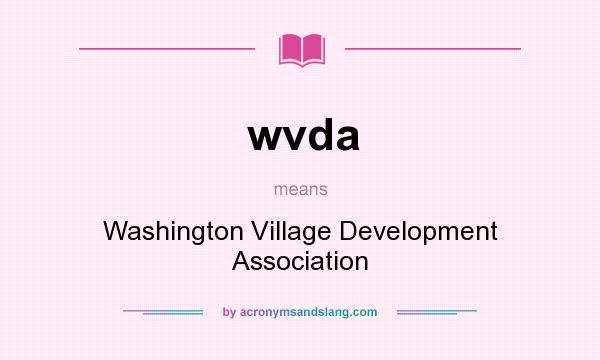 What does wvda mean? It stands for Washington Village Development Association