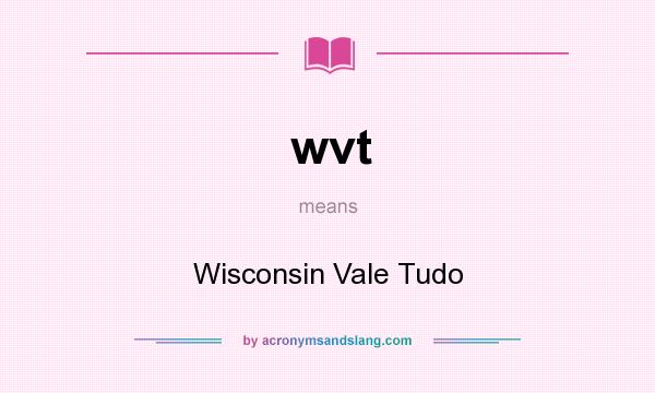 What does wvt mean? It stands for Wisconsin Vale Tudo