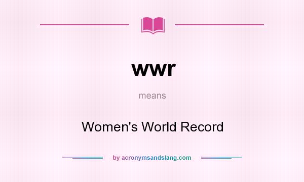 What does wwr mean? It stands for Women`s World Record