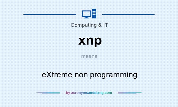 What does xnp mean? It stands for eXtreme non programming