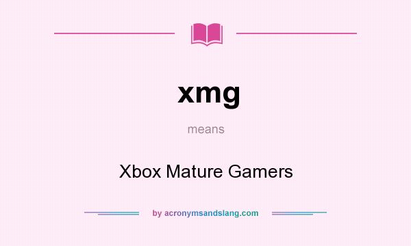 What does xmg mean? It stands for Xbox Mature Gamers