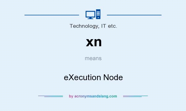 What does xn mean? It stands for eXecution Node