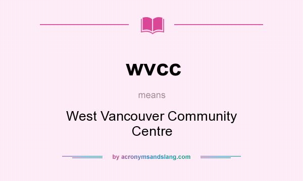 What does wvcc mean? It stands for West Vancouver Community Centre